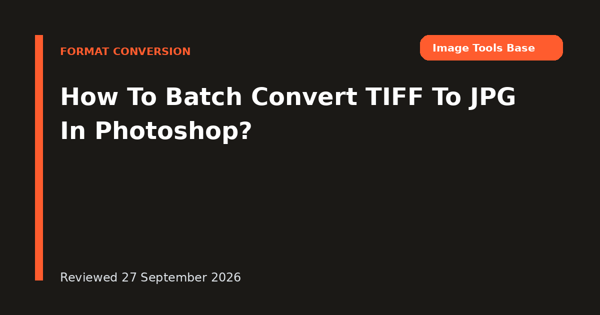 How To Batch Convert TIFF To JPG In Photoshop?