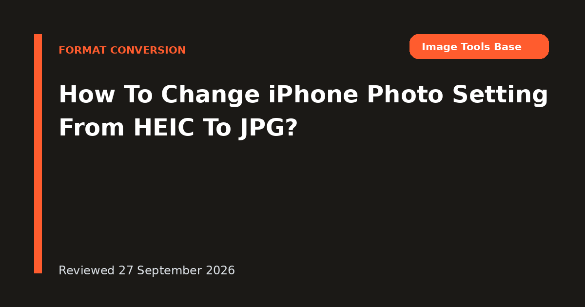 How To Change iPhone Photo Setting From HEIC To JPG?