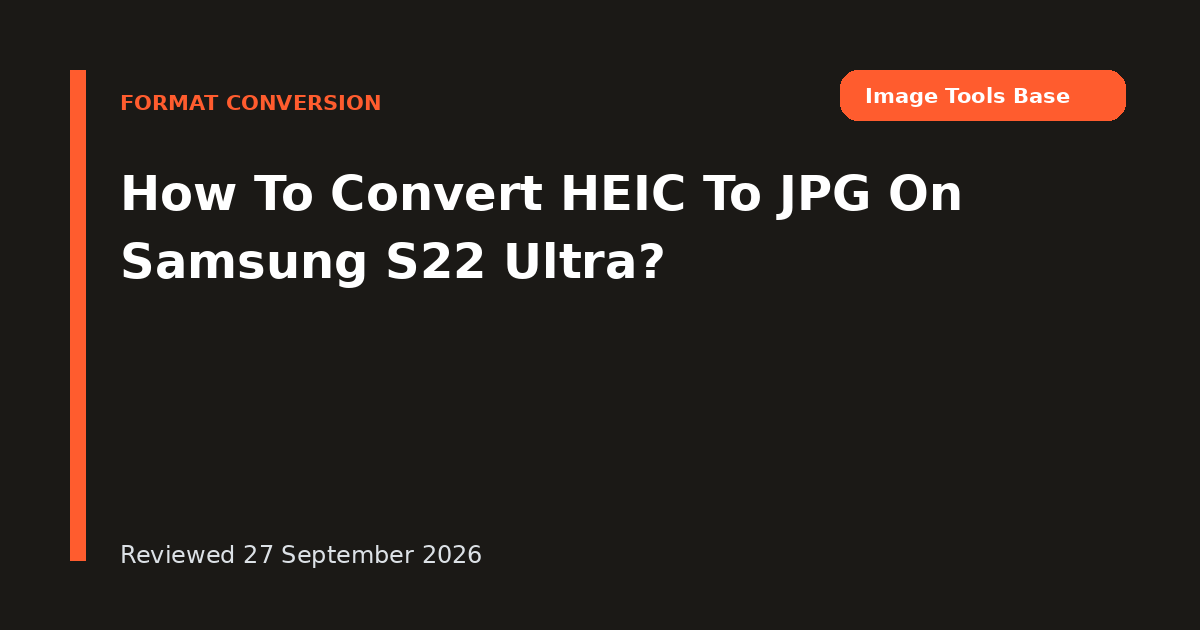 How To Convert HEIC To JPG On Samsung S22 Ultra?