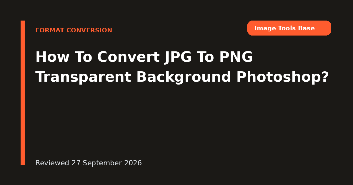 How To Convert JPG To PNG Transparent Background Photoshop?