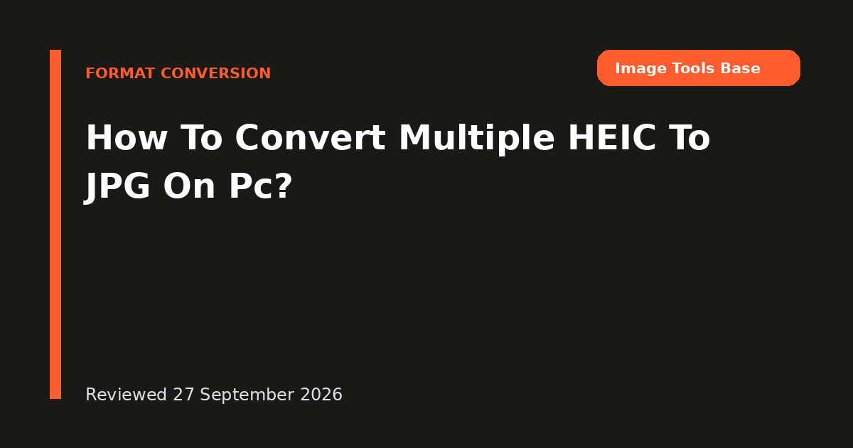How To Convert Multiple HEIC To JPG On Pc?