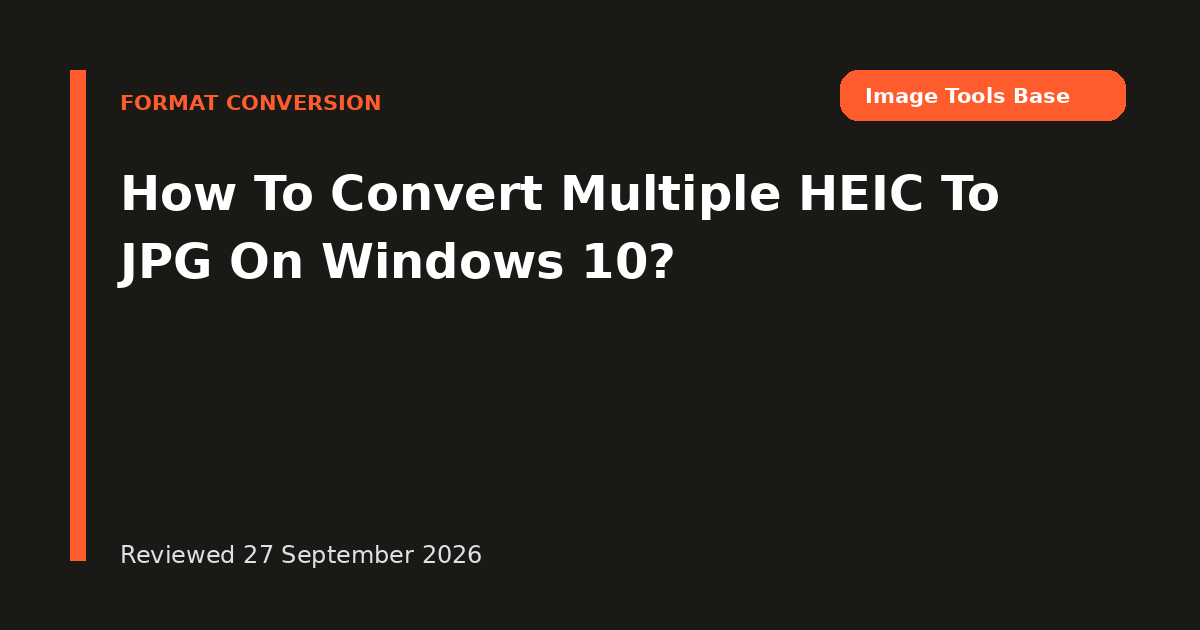How To Convert Multiple HEIC To JPG On Windows 10?