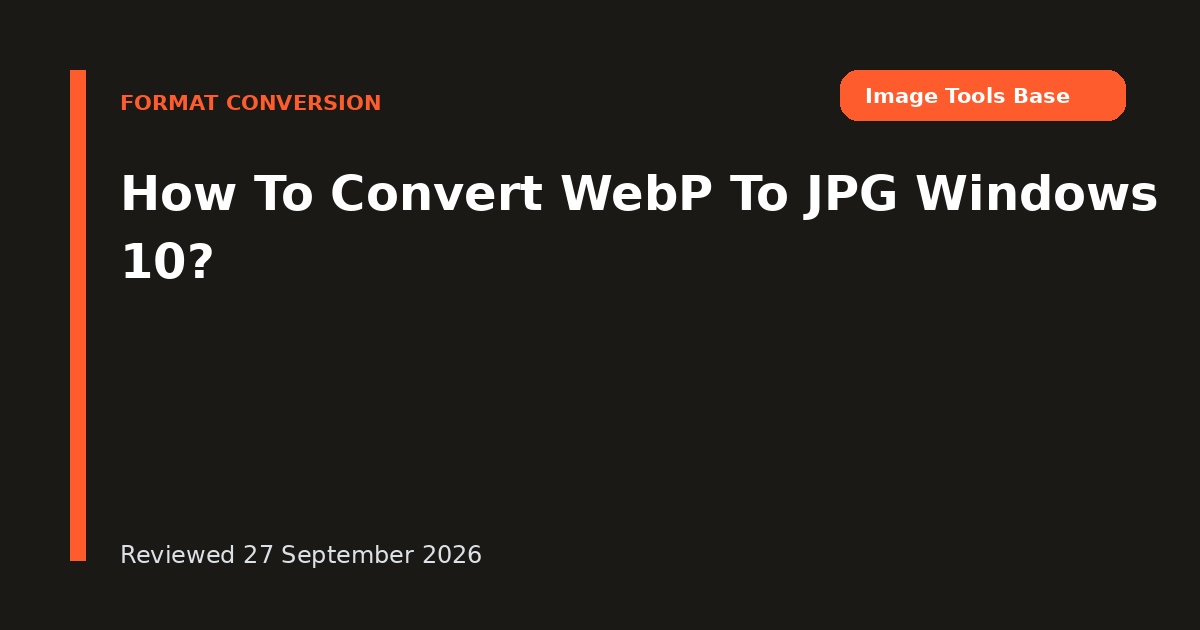 How To Convert WebP To JPG Windows 10?