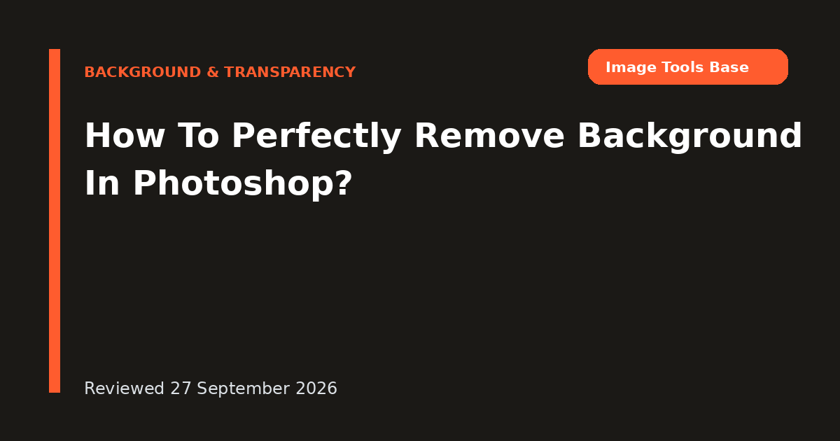 How To Perfectly Remove Background In Photoshop?