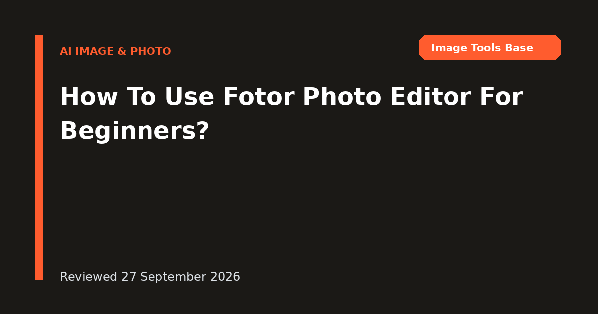 How To Use Fotor Photo Editor For Beginners?