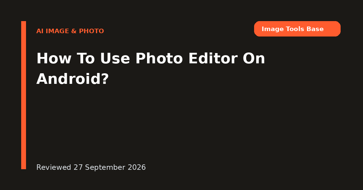How To Use Photo Editor On Android?